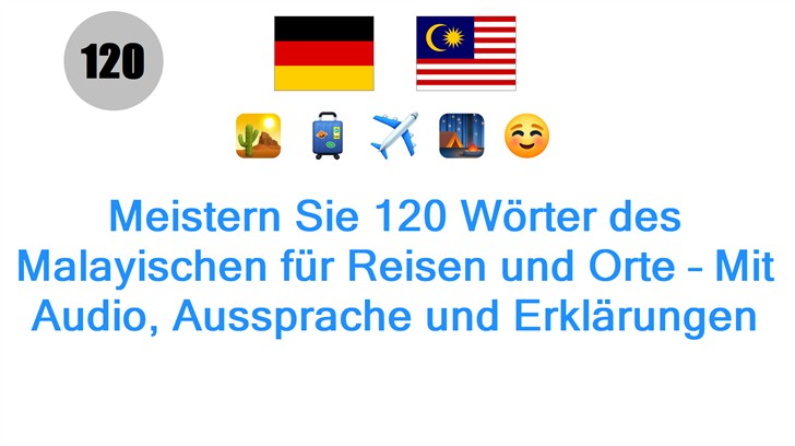 Meistern Sie 120 Wörter des Malayischen für Reisen und Orte – Mit Audio, Aussprache und Erklärungen